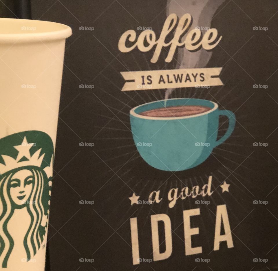 Coffee is always a great idea ( Starbucks )