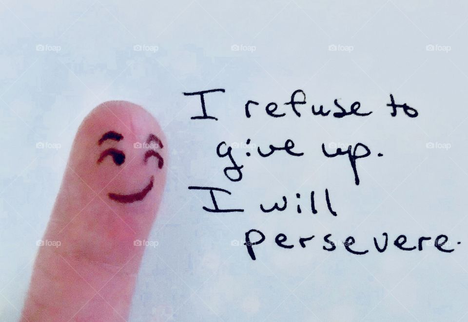 I will not give up, I will persevere!