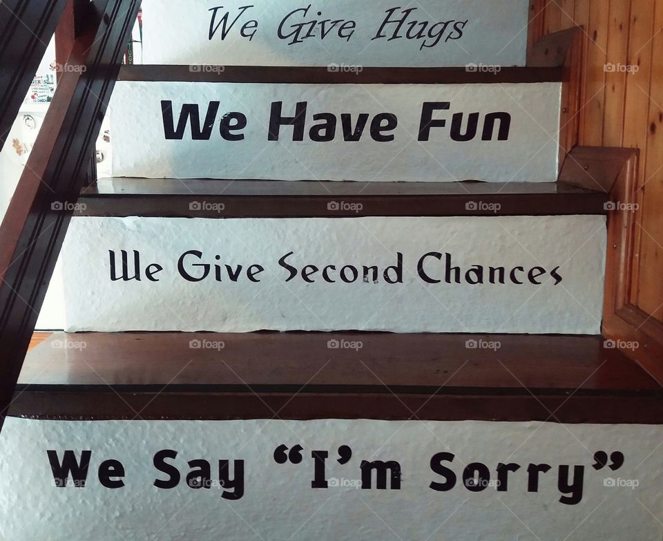 stairs - we give hugs, we have fun, we give 2nd chances, we say im sorry