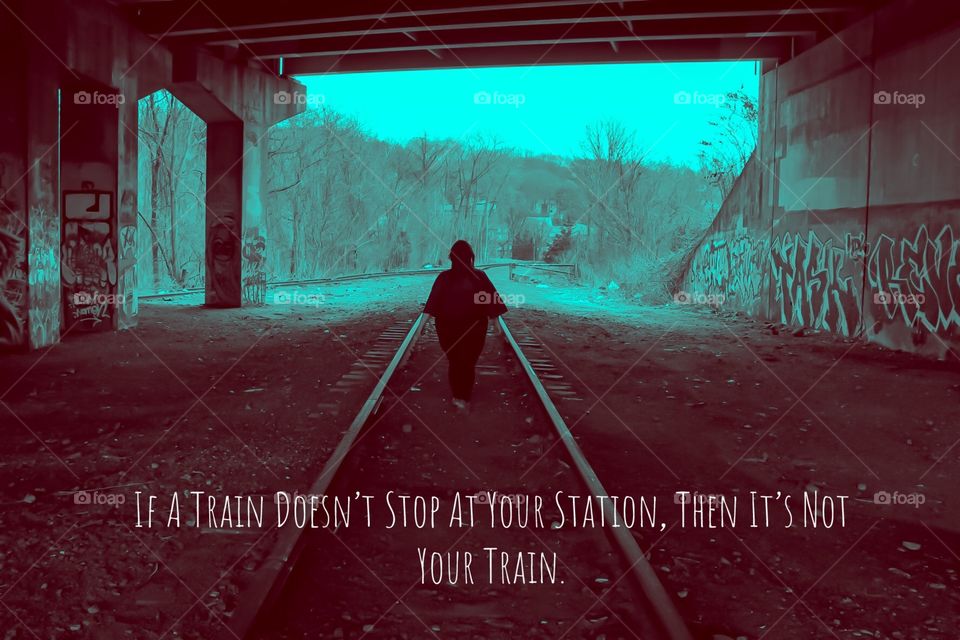 If A Train Doesn’t Stop At Your Station, The It’s Not Your Train