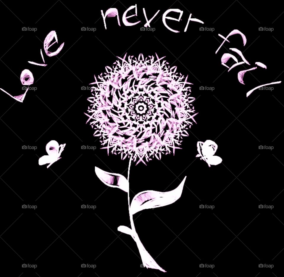 My "Love never fail" Glowing Floral Art Design.