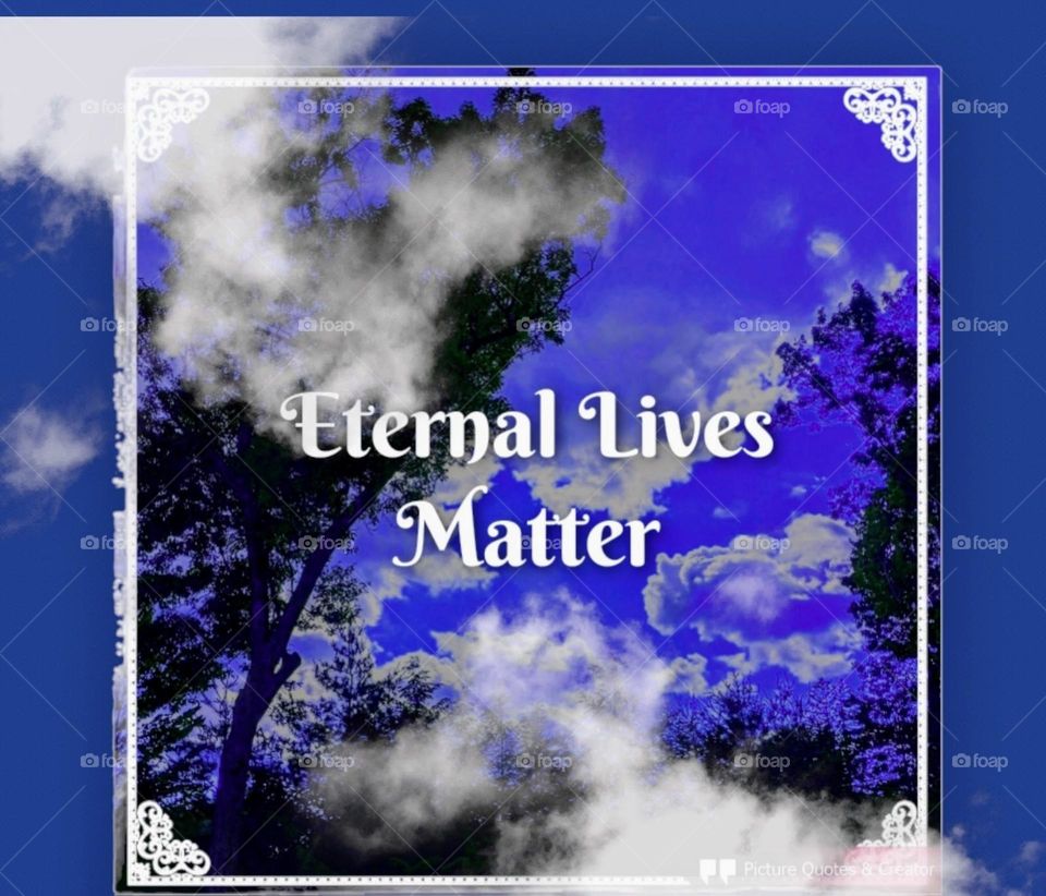 Eternal Lives Matter Creation Photo