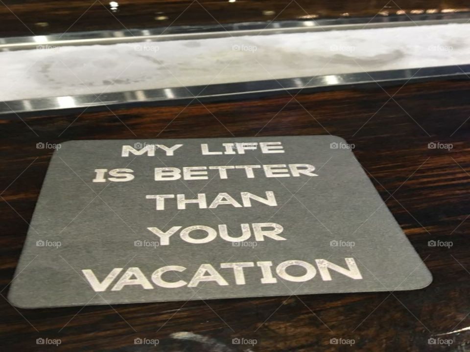 My life is better than your vacation!