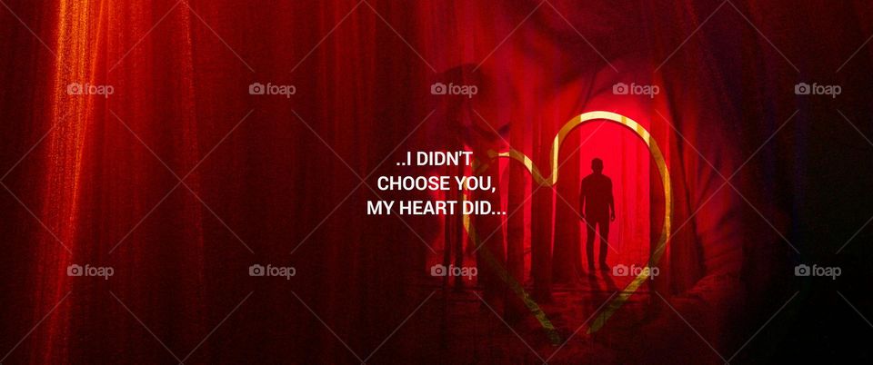 I DIDN'T CHOOSE YOU, MY HEART DID.